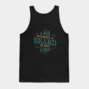 A MAN WITH A BEARD IS NOT A MAN Tank Top